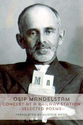 Concert at a Railway Station: Selected Poems by Osip Mandelstam