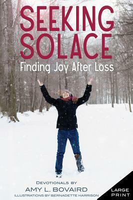 Seeking Solace: Finding Joy After Loss by Amy L. Bovaird