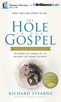 The Hole in Our Gospel: What Does God Expect of Us? the Answer That Changed My Life and Might Just Change the World by Richard Stearns