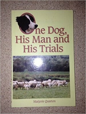 One Dog, His Man and His Trials by Marjorie Quarton