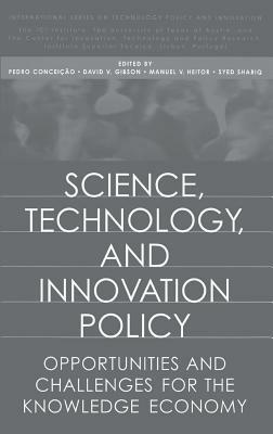 Science, Technology, and Innovation Policy: Opportunities and Challenges for the Knowledge Economy by David V. Gibson, Manuel V. Heitor, Pedro Conceição