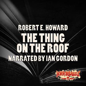 The Thing On the Roof by Robert E. Howard