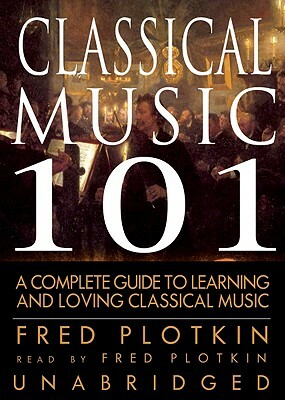 Classical Music 101: A Complete Guide to Learning and Loving Classical Music by 