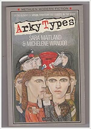 Arky Types by Michelene Wandor, Sara Maitland