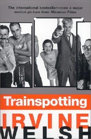 Trainspotting by Irvine Welsh