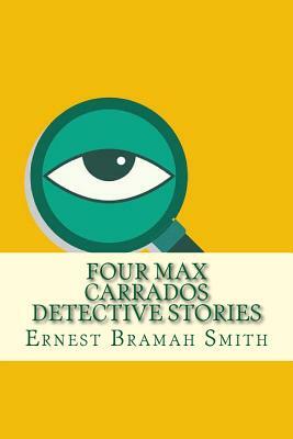 Four Max Carrados Detective Stories by Ernest Bramah
