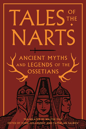 Tales of the Narts: Ancient Myths and Legends of the Ossetians by 