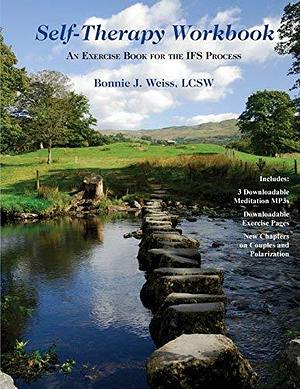 Self-Therapy Workbook: An Exercise Book For The IFS Process by Bonnie J. Weiss LCSW by Bonnie J. Weiss, Bonnie J. Weiss