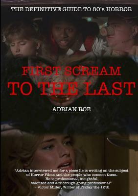 First Scream to the Last by Adrian Roe