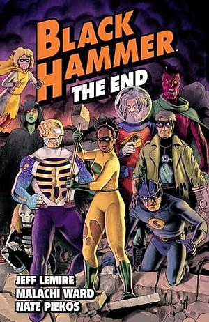 Black Hammer, Vol. 8: The End by Jeff Lemire, Malachi Ward