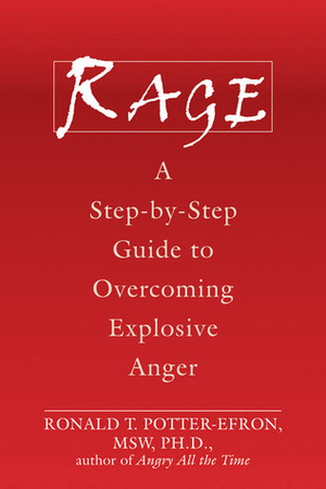 Rage: A Step-by-Step Guide to Overcoming Explosive Anger by Ronald T. Potter-Efron