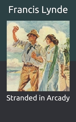 Stranded in Arcady by Francis Lynde