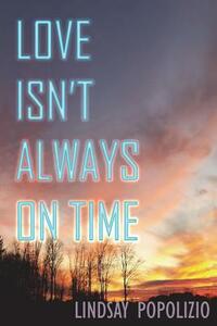 Love Isn't Always on Time by Lindsay Popolizio