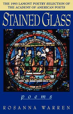 Stained Glass by Rosanna Warren