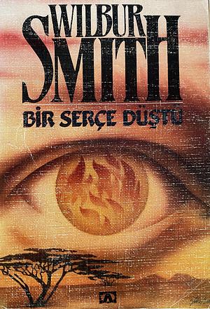 Bir Serçe Düştü by Belkıs Çorakçı Dişbudak, Wilbur Smith