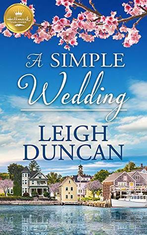 A Simple Wedding: A Heart's Landing Novel from Hallmark Publishing by Leigh Duncan