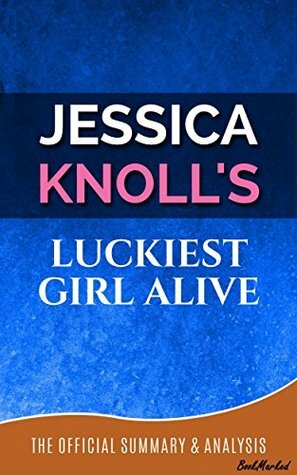 Luckiest Girl Alive: By Jessica Knoll | Official Summary and Analysis - BookMarked (Luckiest Girl Alive Chapter by Chapter Summary, Luckiest Girl Alive, Jessica Knoll, Luckiest Girl Alive Review) by BookMarked