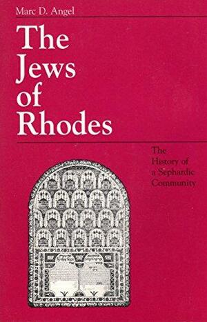 The Jews of Rhodes: the history of a Sephardic community by Marc D. Angel