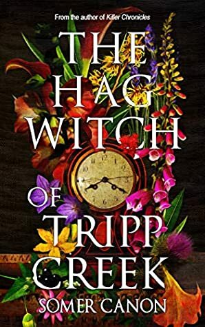 The Hag Witch of Tripp Creek by Pete Kahle, Somer Canon