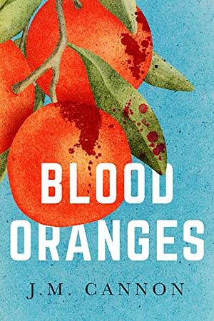 Blood Oranges by J.M. Cannon