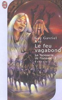 Le feu vagabond by Guy Gavriel Kay