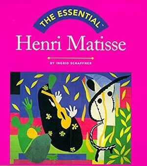 The Essential Henri Matisse by Ingrid Schaffner