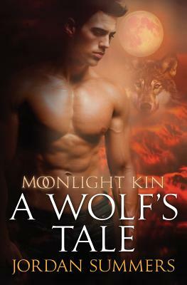 Moonlight Kin 1: A Wolf's Tale by Jordan Summers