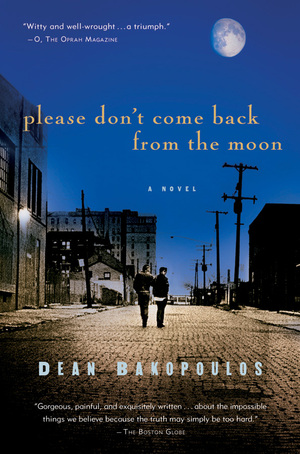 Please Don't Come Back from the Moon: A Novel by Dean Bakopoulos