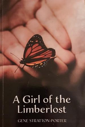 A Girl of the Limberlost by Gene Stratton-Porter