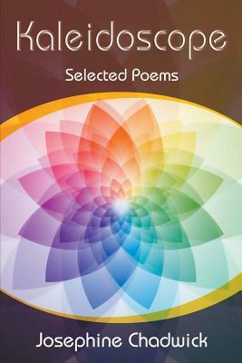 Kaleidoscope: Selected Poems by Josephine Chadwick