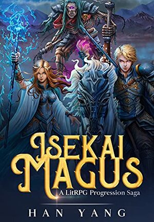 Isekai Magus: A LitRPG Progression Saga by Han Yang