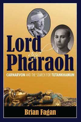 Lord and Pharaoh: Carnarvon and the Search for Tutankhamun by Brian M. Fagan