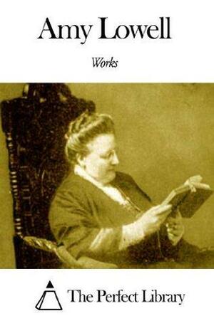 Works of Amy Lowell by Amy Lowell