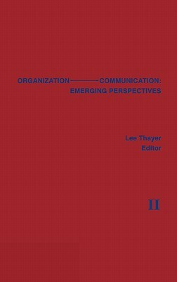 Organization-Communication: Emerging Perspectives, Volume 2 by Lee Thayer