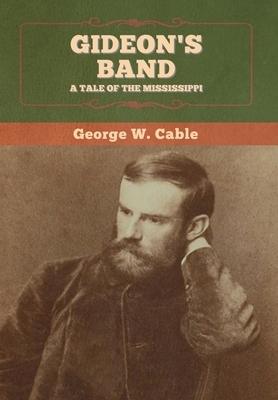 Gideon's Band: A Tale of the Mississippi by George W. Cable