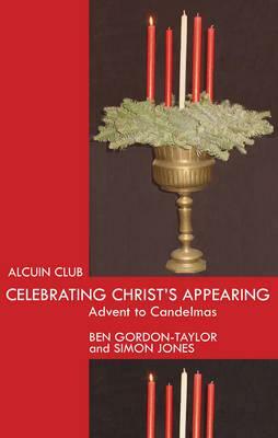 Celebrating Christ's Appearing: Advent to Candlemas by Benjamin Gordon-Taylor