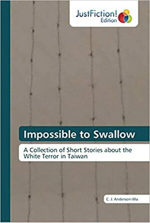 Impossible to Swallow- A Collection of Short Stories about White Horror in Taiwan by C.J. Anderson-Wu