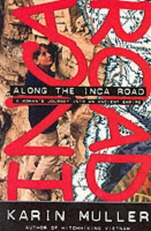 Along the Inca Road: A Woman's Journey into an Ancient Empire (Adventure Press) by Karin Muller