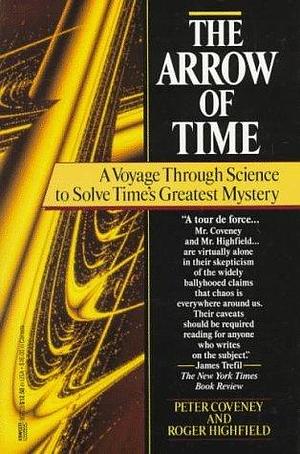 The Arrow of Time: The Quest to Solve Time's Greatest Mystery by Roger Highfield, Peter Coveney, Peter Coveney