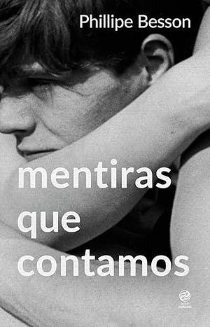 Mentiras que contamos by Philippe Besson