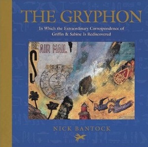 The Gryphon: In Which the Extraodinary Correspondence of Griffin & Sabine is Rediscovered by Nick Bantock