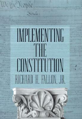 Implementing the Constitution by Richard H. Fallon Jr.