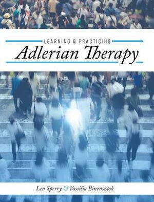 Learning and Practicing Adlerian Therapy by Vassilia Binensztok, Len Sperry