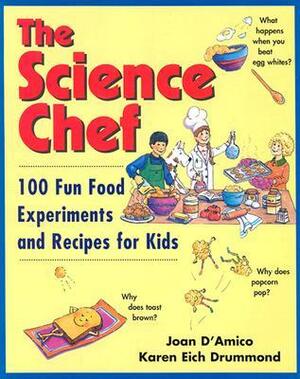 The Science Chef: 100 Fun Food Experiments and Recipes for Kids by Karen Eich Drummond, Joan D'Amico