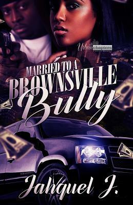 Married to a Brownsville Bully by Jahquel J.