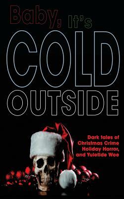 Baby, It's Cold Outside by Claude Lalumière, Therese Greenwood, Sam Wiebe