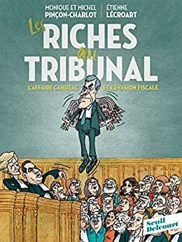 Les Riches au tribunal by Etienne Lécroart, Monique Pinçon-Charlot, Michel Pinçon Charlot