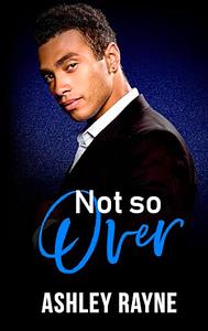 Not So Over by Ashley Rayne