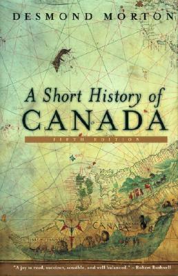 A Short History of Canada - Revised by Desmond Morton