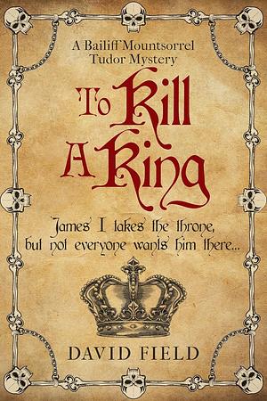 To Kill A King by David Field